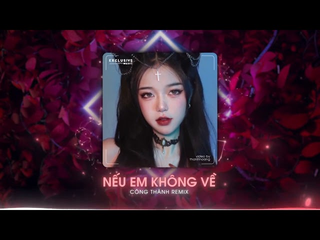 Nếu Em Không Về - Công Thành Remix - Exclusive Music u0026 Song Luân | Hot TikTok 2023 class=