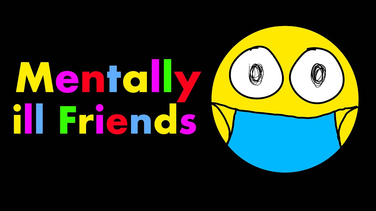 MENTALLY ILL FRIENDS YouTube mentally-ill-friends-youtube