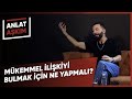 ANLAT AŞKIM - Mükemmel İlişkiyi Bulmak İçin Ne Yapmalı? Mükemmel İnsan Var Mıdır? I Aşkım Kapışmak