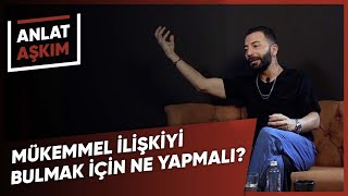 ANLAT AŞKIM - Mükemmel İlişkiyi Bulmak İçin Ne Yapmalı? Mükemmel İnsan Var Mıdır? I Aşkım Kapışmak