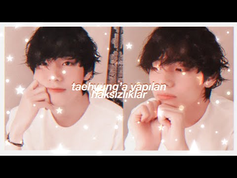 taehyung'a yapılan haksızlıklar