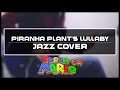 Super Mario 64 - "Piranha Plant's Lullaby" (Jazz Cover) || Joshua Taipale