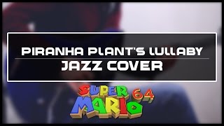 Super Mario 64 - &quot;Piranha Plant&#39;s Lullaby&quot; (Jazz Cover) || Joshua Taipale