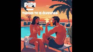 PIPI - TUDOM TE IS ÉLVEZNÉD