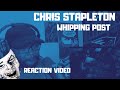 CHRIS STAPLETON | WHIPPING POST | REACTION VIDEO
