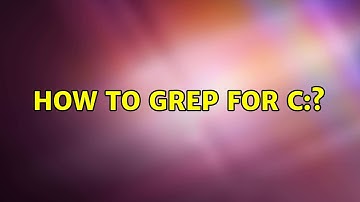 How to grep for c:? (2 Solutions!!)