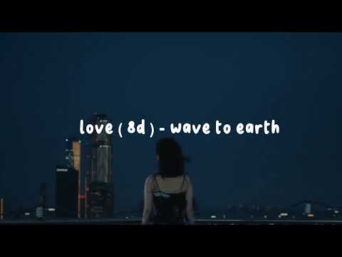 love ( 8d ) - wave to earth