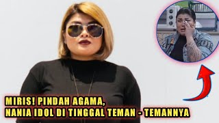Nania Idol Dijauhi Teman Temannya Setelah Kembali Masuk Islam