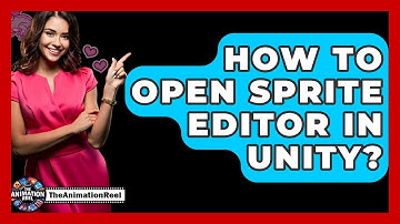 How To Open Sprite Editor In Unity? - The Animation Reel