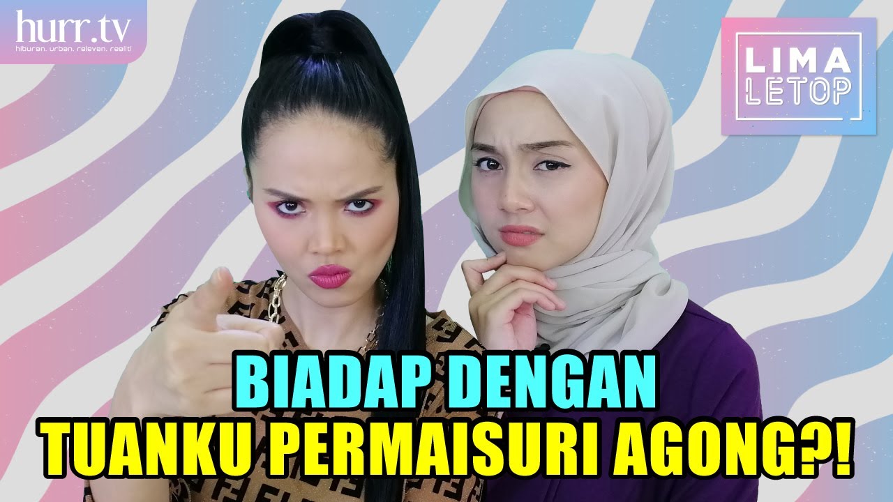 Biadap Dengan Tuanku Permaisuri Agong?! (Ain Edruce ft. Nurin Afiqah) | LimaLeTop!