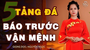 5 TẢNG ĐÁ KỲ LẠ TRONG LỊCH SỬ BÁO TRƯỚC VẬN MỆNH CỦA NHÂN LOẠI | NGUYÊN NGỌC | SỐNG ĐẸP RADIO