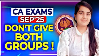 Don't Give Both Groups- CA Sep'25 Exams 🚨 Biggest Mistake | CA Inter &  Final | ICAI |  CA Learners
