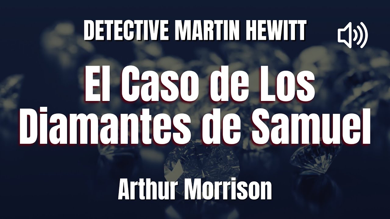 Detective Martin Hewitt: El Caso de Los Diamantes de Samuel AUDIOLIBRO Arthur Morrison Español