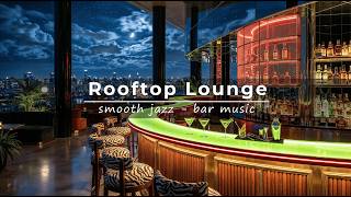 🍷 Rooftop Lounge Jazz Music | Relaxing Jazz Music  Music for Focus & Night Ambience 🌙