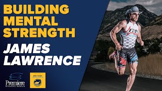 Building Mental Strength with the Iron Cowboy James Lawrence