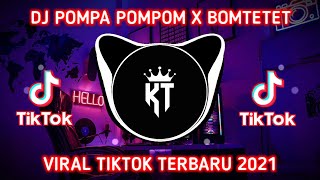 DJ POMPA POMPOM X BOMTETET VIRAL DI TIKTOK TERBARU 2021🎶🎧🤙