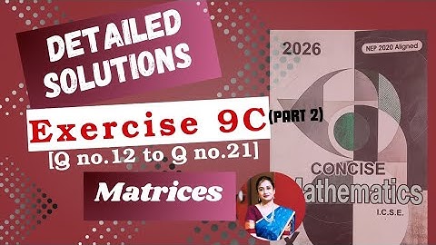 Concise Maths Solution | Exercise 9C | Matrices | Q 12 to Q 21| ICSE Board | 2026 