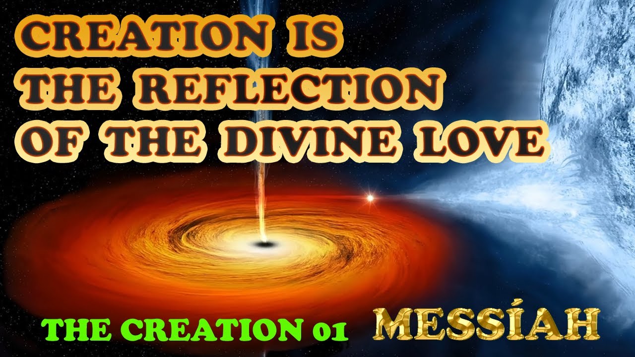 Creation is the reflection of Divine Love THE CREATION 01 MESSIAH - YouTube