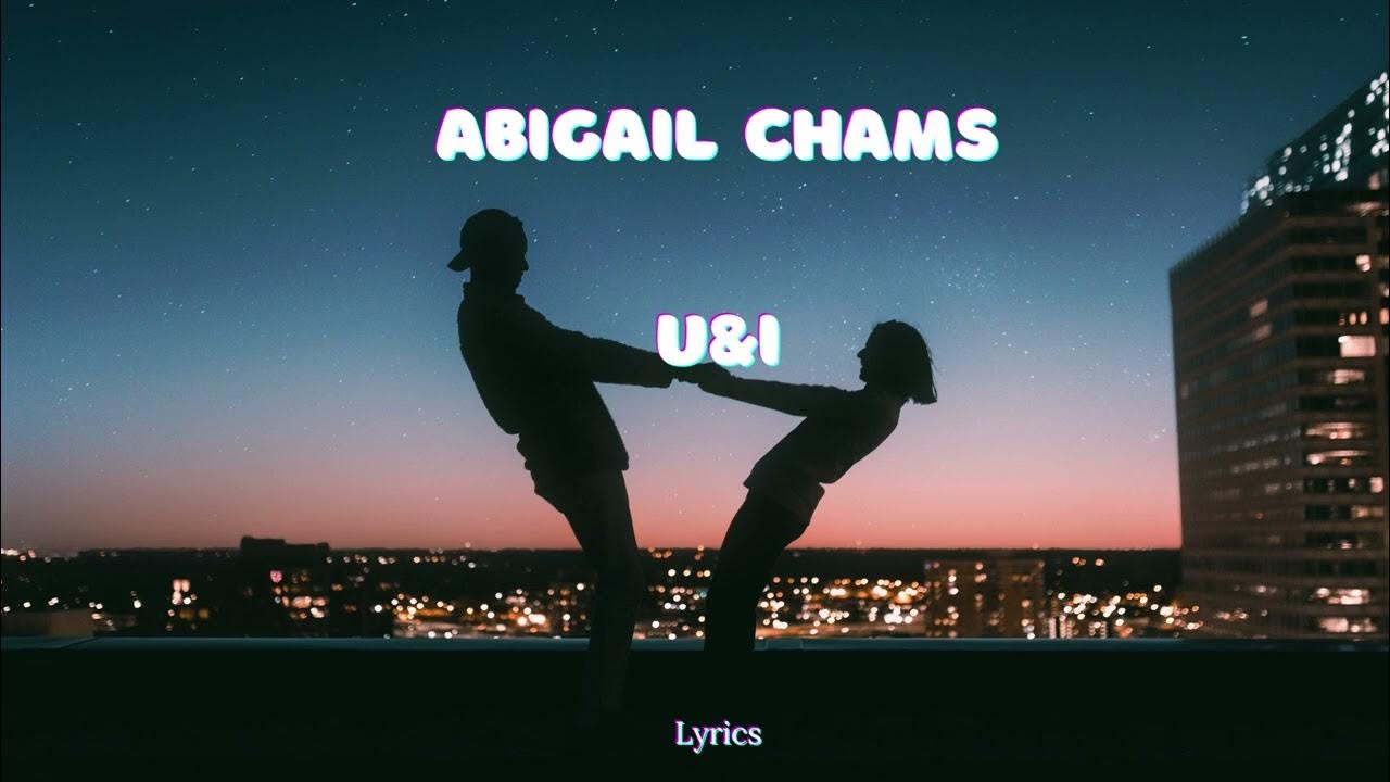 Abigail Chams - U&I Official Lyrics Abigail Chams - U&I Official Lyrics