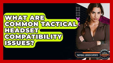 What Are Common Tactical Headset Compatibility Issues? - Tactical Locker Experts