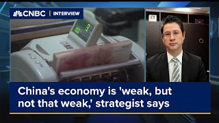 China's economy is 'weak, but not that weak', strategist says