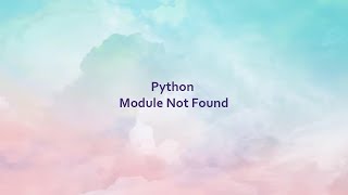 How to resolve Module Not Found in python Content