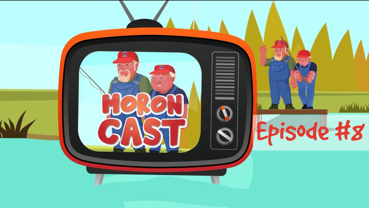 Episode #8 The MoronCast