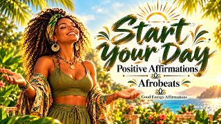 Wake Up & Be Productive ☀️ Daily Positive Affirmations + Afro Beats for Focus & Good Energy