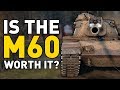 Is the M60 Worth it in World of Tanks?