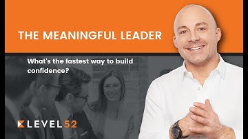 The Meaningful Leader:  What’s the fastest way to build #confidence ?