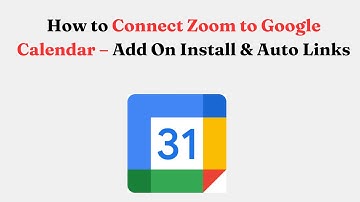 How to Connect Zoom to Google Calendar – Add On Install & Auto Links