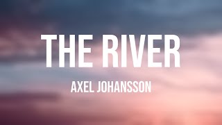 The River - Axel Johansson Lyric-centric 🫣