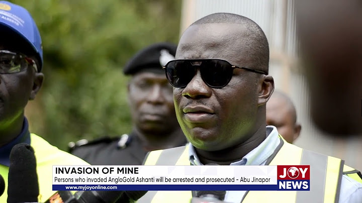 Invasion of Mine: Persons who invaded AngloGold will be arrested and prosecuted. - Abu Jinapor