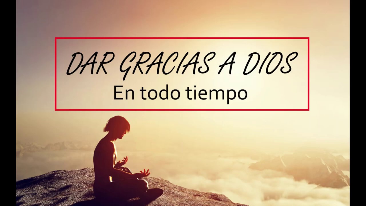 Dar gracias a Dios en todo tiempo, por el Pr. Javier Asitimbay YouTube