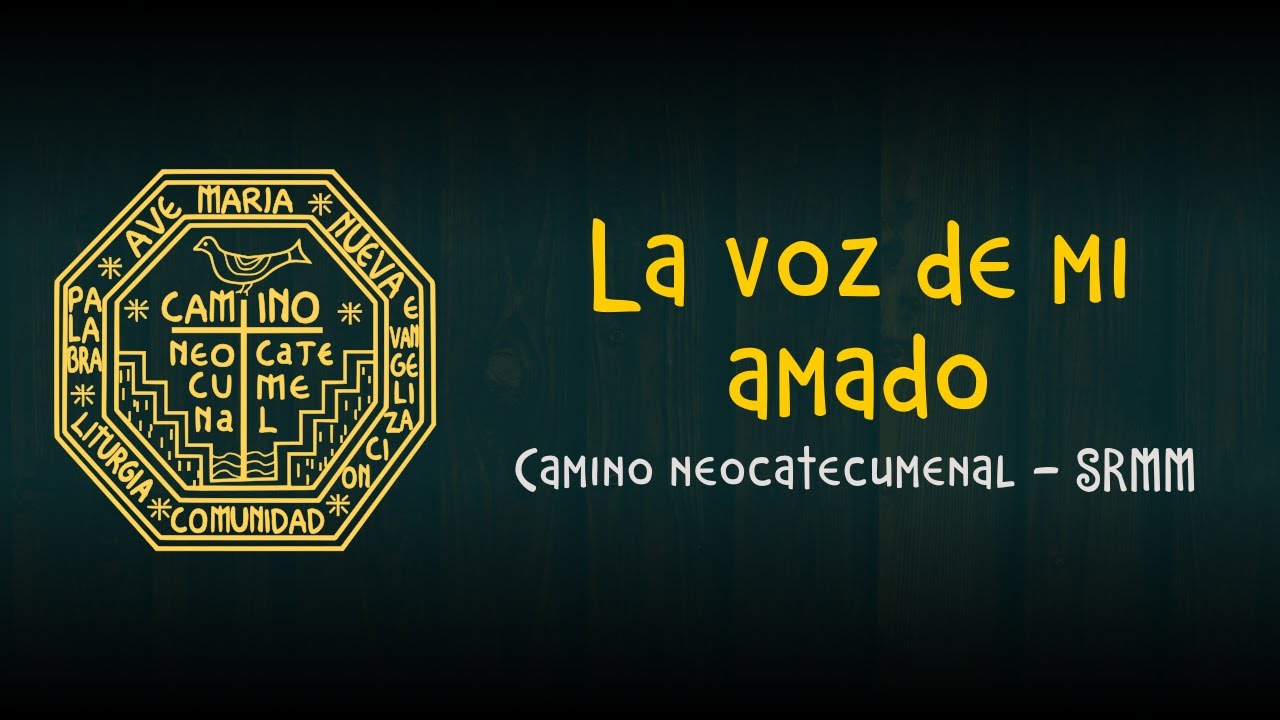La voz de mi amado - Camino neocatecumenal SRMM