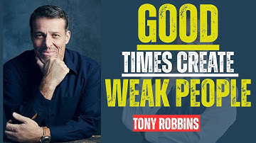 Good Times Create Weak People || Power Full Speech By Tony Robbins