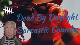 Dead By Daylight Sarcastic Comedy