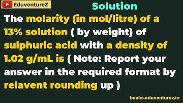 The molarity (in mol/litre) of a 13% solution ( by weight) of sulphuric acid with a density of 1.02