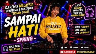 DJ Sampai Hati – Spring | Remix Malaysia Kenangan & Nostalgia Terbaik 2026 enak didengar terbaru