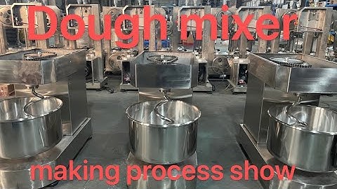 Factory shows how to make dough mixer