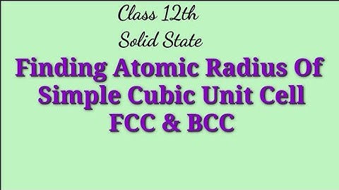 Class 12th :~Solid State.Finding Atomic Radius Of Simple cubic ,FCC, BCC