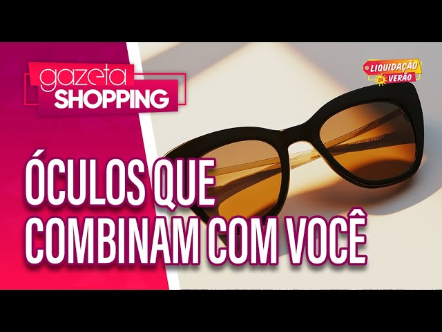 Óculos que combinam com você  | Óticas X | Gazeta Shopping | #LiquidaçãoDeVerão