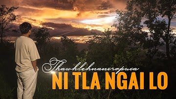 THAWHLEHNANIROPUIA - NI TLA NGAI LO (OFFICIAL MUSIC VIDEO)