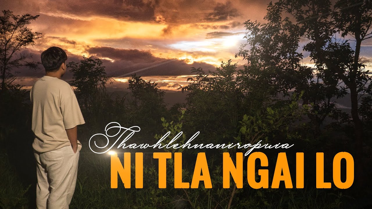 THAWHLEHNANIROPUIA - NI TLA NGAI LO (OFFICIAL MUSIC VIDEO)