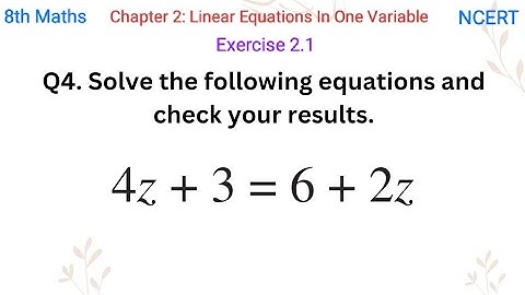 Solve the following equations and check your results. 4z+ 3 = 6 + 2z.