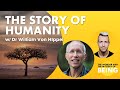 The Story of Humanity w/ Dr William Von Hippel