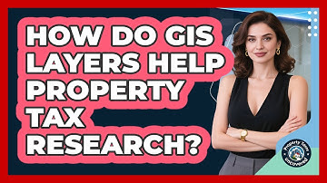 How Do GIS Layers Help Property Tax Research? - Property Taxes Uncovered