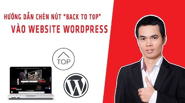 Bài 6 - Chèn nút "Back to top" bằng Plugin cho Website Wordpress | Khóa học thiết kế website