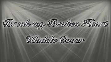 Break My Broken Heart (Winona Oak) Ukulele Cover