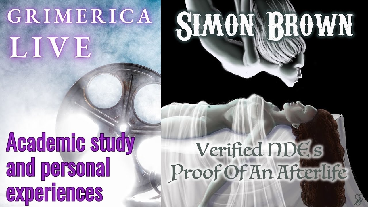 Simon Brown - Verified NDE's - Proof Of An Afterlife